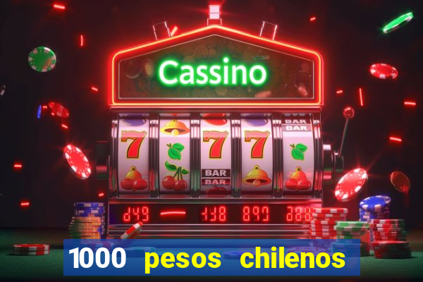 1000 pesos chilenos em reais